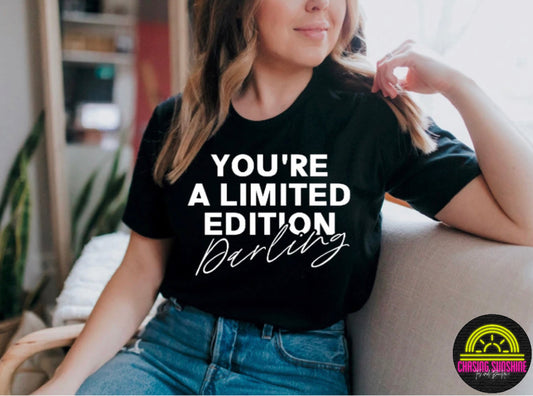 You're A Limited Edition, Darling Tee
